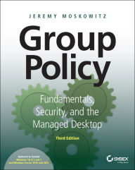 Title: Group Policy: Fundamentals, Security, and the Managed Desktop, Author: Jeremy Moskowitz
