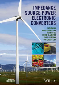 Title: Impedance Source Power Electronic Converters / Edition 1, Author: Yushan Liu