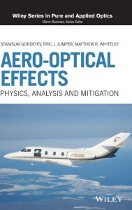 Title: Aero-Optical Effects: Physics, Analysis and Mitigation / Edition 1, Author: Stanislav Gordeyev
