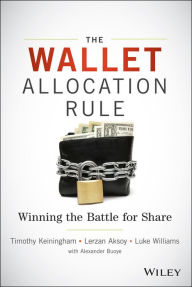 Title: The Wallet Allocation Rule: Winning the Battle for Share, Author: Timothy L. Keiningham