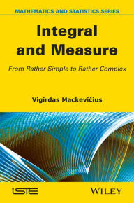 Title: Integral and Measure: From Rather Simple to Rather Complex, Author: Vigirdas Mackevicius