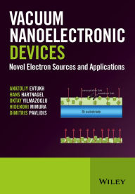 Title: Vacuum Nanoelectronic Devices: Novel Electron Sources and Applications / Edition 1, Author: Anatoliy Evtukh