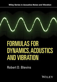 Title: Formulas for Dynamics, Acoustics and Vibration, Author: Robert D. Blevins