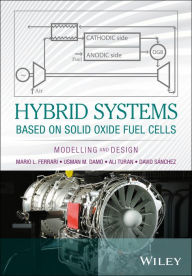 Title: Hybrid Systems Based on Solid Oxide Fuel Cells: Modelling and Design, Author: Mario L. Ferrari
