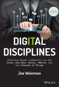 Title: Digital Disciplines: Attaining Market Leadership via the Cloud, Big Data, Social, Mobile, and the Internet of Things, Author: Joe Weinman