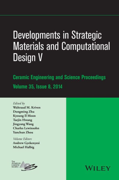Developments in Strategic Materials and Computational Design V: A Collection of Papers Presented at the 38th International Conference on Advanced Ceramics and Composites, January 27-31, 2014, Daytona Beach, Florida, Volume 35, Issue 8 / Edition 1