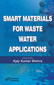 Title: Smart Materials for Waste Water Applications / Edition 1, Author: Ajay Kumar Mishra