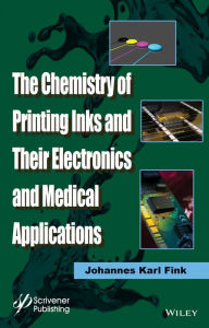 Title: The Chemistry of Printing Inks and Their Electronics and Medical Applications / Edition 1, Author: Johannes Karl Fink