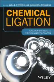 Title: Chemical Ligation: Tools for Biomolecule Synthesis and Modification / Edition 1, Author: Luca D. D'Andrea