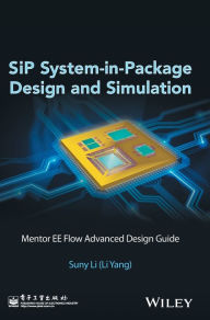Title: SiP System-in-Package Design and Simulation: Mentor EE Flow Advanced Design Guide / Edition 1, Author: Suny Li (Li Yang)