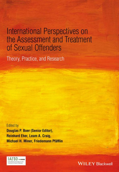 International Perspectives on the Assessment and Treatment of Sexual Offenders: Theory, Practice and Research / Edition 1