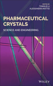 Title: Pharmaceutical Crystals: Science and Engineering, Author: Tong Li