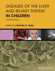 Title: Diseases of the Liver and Biliary System in Children / Edition 4, Author: Deirdre A. Kelly