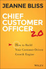 Chief Customer Officer 2.0: How to Build Your Customer-Driven Growth Engine / Edition 2