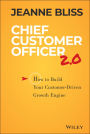 Chief Customer Officer 2.0: How to Build Your Customer-Driven Growth Engine / Edition 2