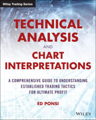 Download textbooks for free pdf Technical Analysis and Chart Interpretations: A Comprehensive Guide to Understanding Established Trading Tactics for Ultimate Profit 9781119048336 by Ed Ponsi  (English literature)