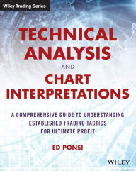 Title: Technical Analysis and Chart Interpretations: A Comprehensive Guide to Understanding Established Trading Tactics for Ultimate Profit, Author: Ed Ponsi