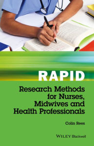 Title: Rapid Research Methods for Nurses, Midwives and Health Professionals, Author: Colin Rees