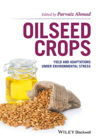 Title: Oilseed Crops: Yield and Adaptations under Environmental Stress, Author: Parvaiz Ahmad