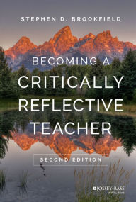 Title: Becoming a Critically Reflective Teacher / Edition 2, Author: Stephen D. Brookfield