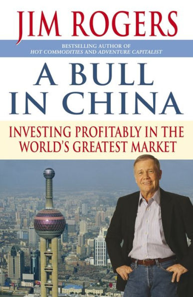 A Bull in China: Investing Profitably in the World's Greatest Market