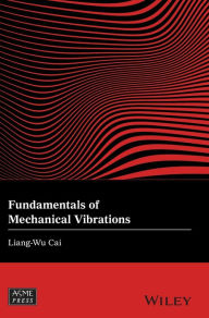 Title: Fundamentals of Mechanical Vibrations / Edition 1, Author: Liang-Wu Cai