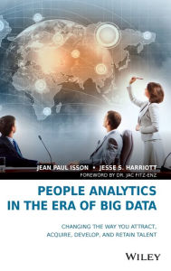 Title: People Analytics in the Era of Big Data: Changing the Way You Attract, Acquire, Develop, and Retain Talent / Edition 1, Author: Jean Paul Isson