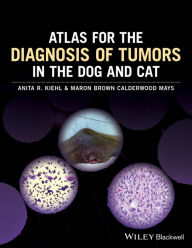 Title: Atlas for the Diagnosis of Tumors in the Dog and Cat, Author: Anita R. Kiehl