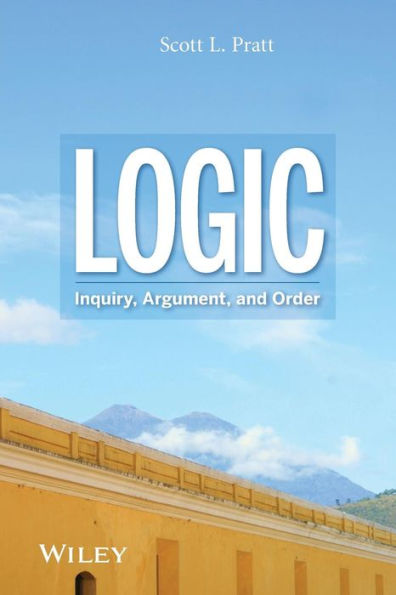 Logic: Inquiry, Argument, and Order / Edition 1
