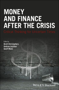 Title: Money and Finance After the Crisis: Critical Thinking for Uncertain Times, Author: Brett Christophers