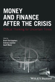 Title: Money and Finance After the Crisis: Critical Thinking for Uncertain Times / Edition 1, Author: Brett Christophers