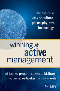 Title: Winning at Active Management: The Essential Roles of Culture, Philosophy, and Technology, Author: William W. Priest