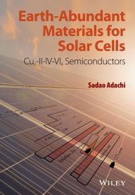 Title: Earth-Abundant Materials for Solar Cells: Cu2-II-IV-VI4 Semiconductors / Edition 1, Author: Sadao Adachi