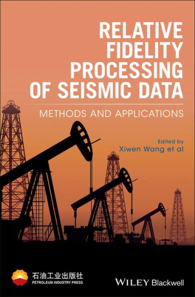 Relative Fidelity Processing of Seismic Data: Methods and Applications / Edition 1