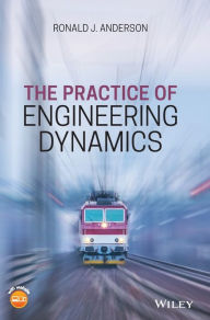 Title: The Practice of Engineering Dynamics / Edition 1, Author: Ronald J. Anderson