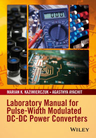 Title: Laboratory Manual for Pulse-Width Modulated DC-DC Power Converters, Author: Marian K. Kazimierczuk