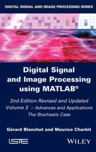 Title: Digital Signal and Image Processing using MATLAB, Volume 3: Advances and Applications, The Stochastic Case, Author: Gérard Blanchet