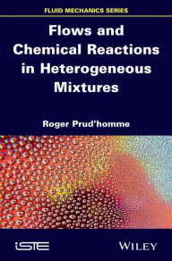 Title: Flows and Chemical Reactions in Heterogeneous Mixtures, Author: Roger Prud'homme