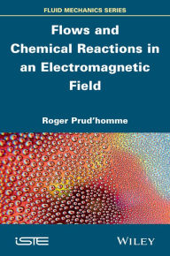 Title: Flows and Chemical Reactions in an Electromagnetic Field, Author: Roger Prud'homme