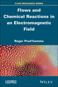 Title: Flows and Chemical Reactions in an Electromagnetic Field, Author: Roger Prud'homme