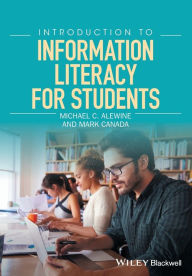 Title: Introduction to Information Literacy for Students / Edition 1, Author: Michael C. Alewine