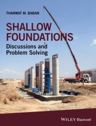 Title: Shallow Foundations: Discussions and Problem Solving / Edition 1, Author: Tharwat M. Baban