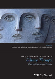Title: The Wiley-Blackwell Handbook of Schema Therapy: Theory, Research, and Practice / Edition 1, Author: Michiel van Vreeswijk