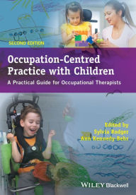 Title: Occupation-Centred Practice with Children: A Practical Guide for Occupational Therapists / Edition 2, Author: Sylvia Rodger