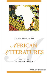 Title: A Companion to African Literatures, Author: Olakunle George