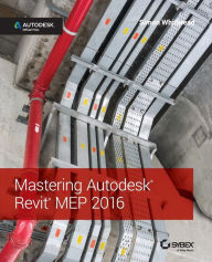 Title: Mastering Autodesk Revit MEP 2016: Autodesk Official Press / Edition 1, Author: Simon Whitbread