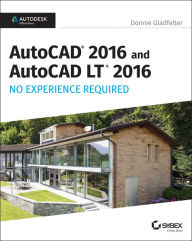 Title: AutoCAD 2016 and AutoCAD LT 2016 No Experience Required: Autodesk Official Press / Edition 1, Author: Donnie Gladfelter