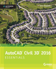 Title: AutoCAD Civil 3D 2016 Essentials: Autodesk Official Press / Edition 1, Author: Eric Chappell