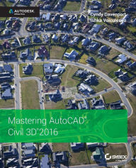 Title: Mastering AutoCAD Civil 3D 2016: Autodesk Official Press / Edition 1, Author: Cyndy Davenport