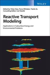 Title: Reactive Transport Modeling: Applications in Subsurface Energy and Environmental Problems, Author: Yitian Xiao